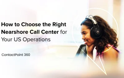 How to Choose the Right Nearshore Call Center for Your US Operations